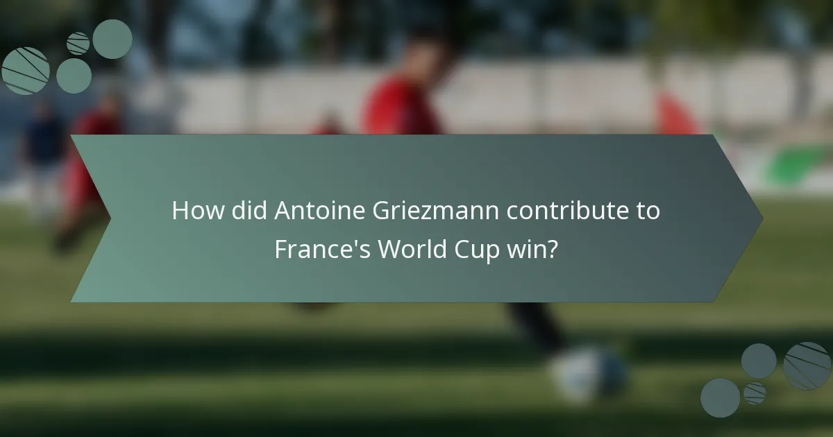 How did Antoine Griezmann contribute to France's World Cup win?