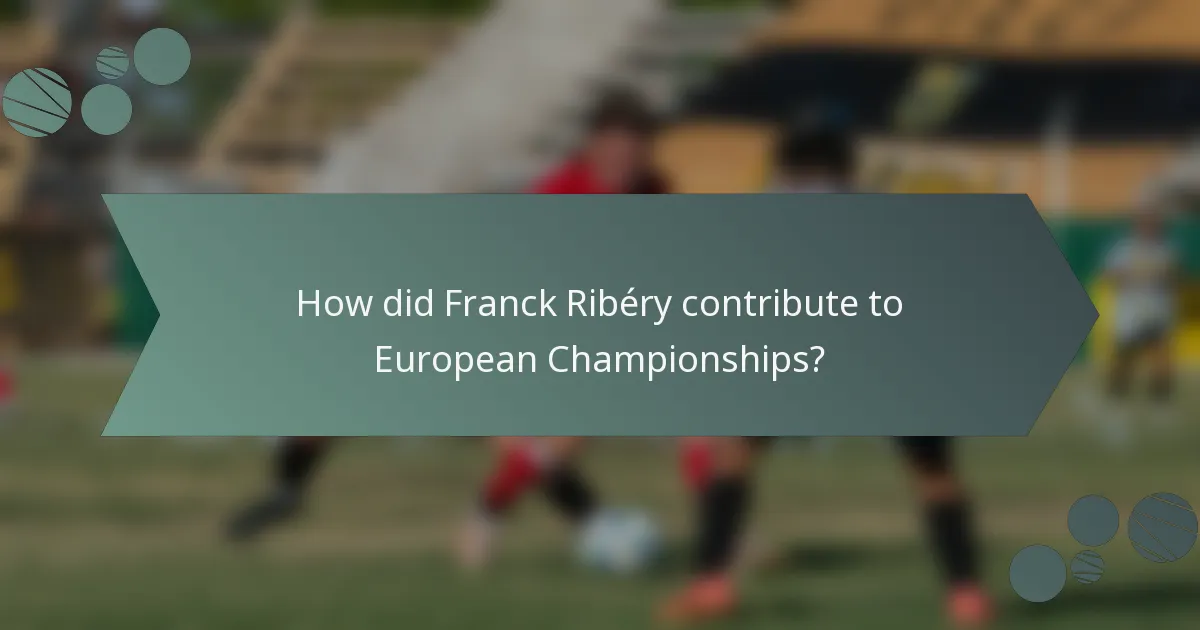 How did Franck Ribéry contribute to European Championships?