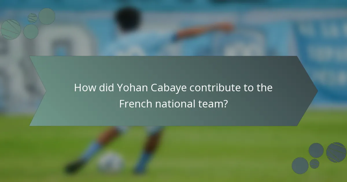 How did Yohan Cabaye contribute to the French national team?