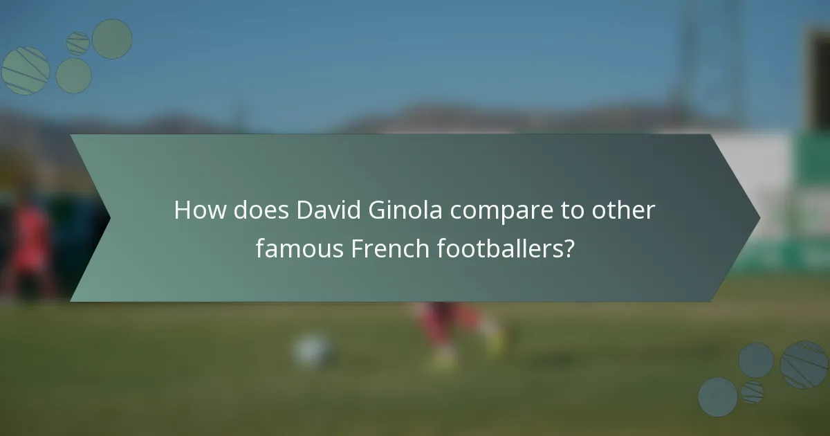 How does David Ginola compare to other famous French footballers?