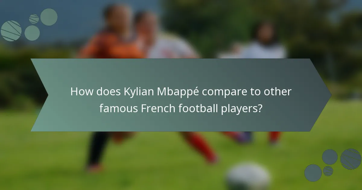 How does Kylian Mbappé compare to other famous French football players?