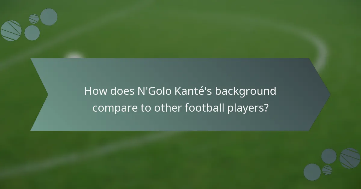 How does N'Golo Kanté's background compare to other football players?