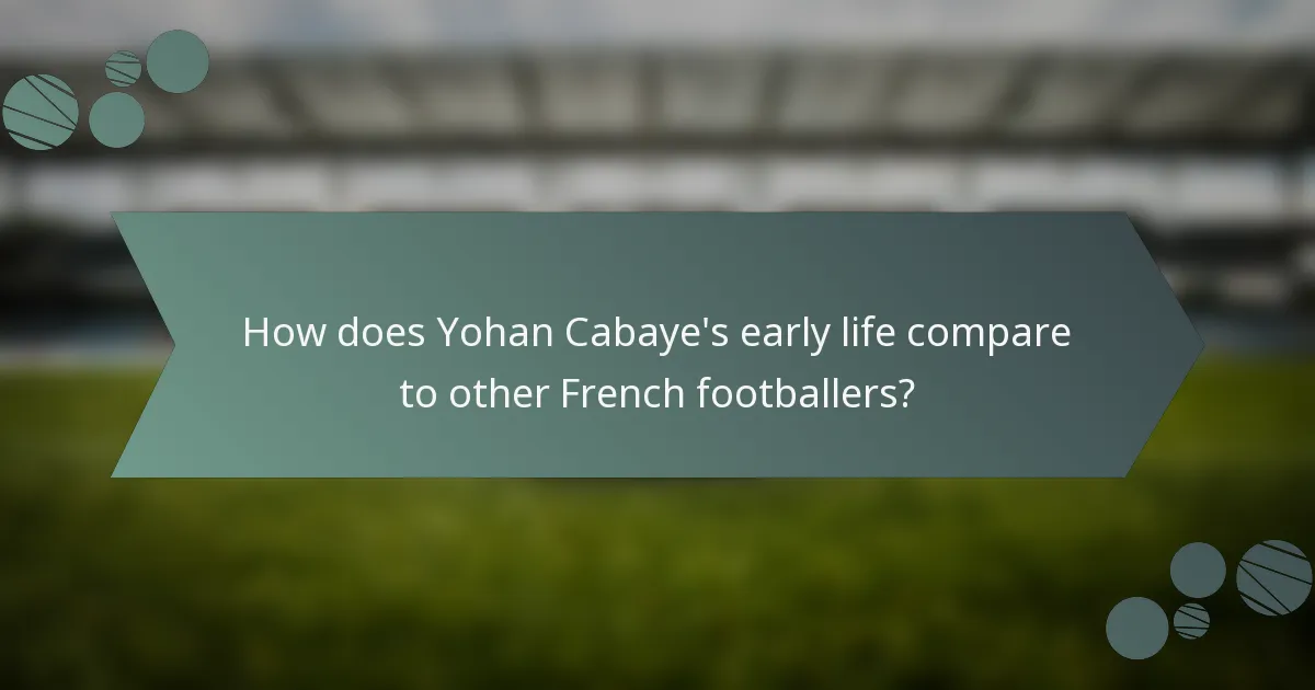 How does Yohan Cabaye's early life compare to other French footballers?