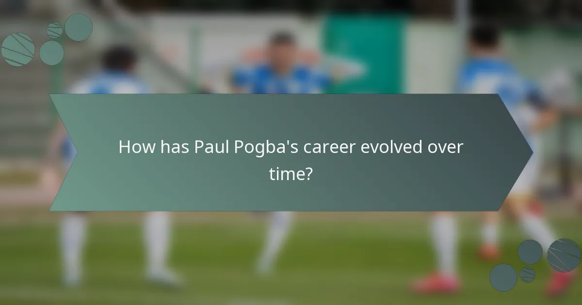 How has Paul Pogba's career evolved over time?