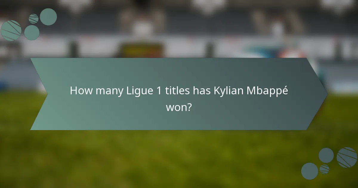 How many Ligue 1 titles has Kylian Mbappé won?