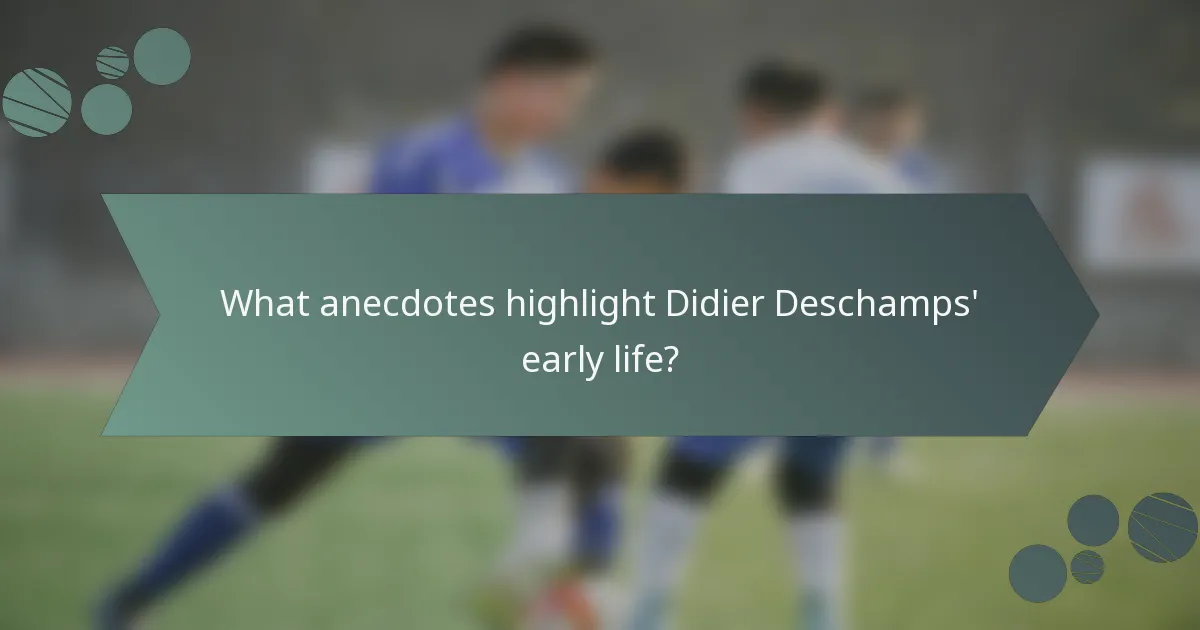 What anecdotes highlight Didier Deschamps' early life?