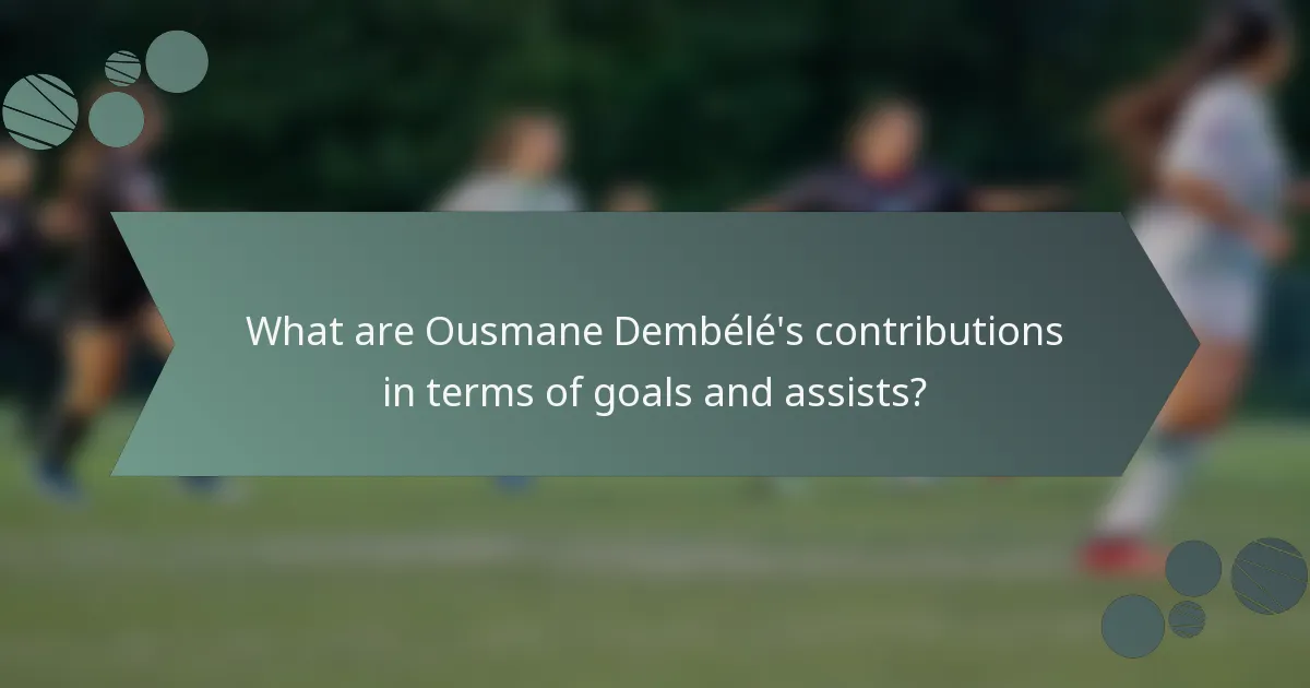 What are Ousmane Dembélé's contributions in terms of goals and assists?