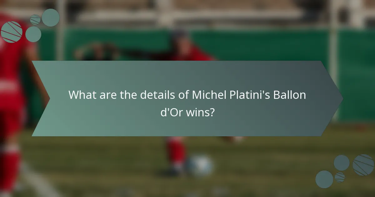 What are the details of Michel Platini's Ballon d'Or wins?