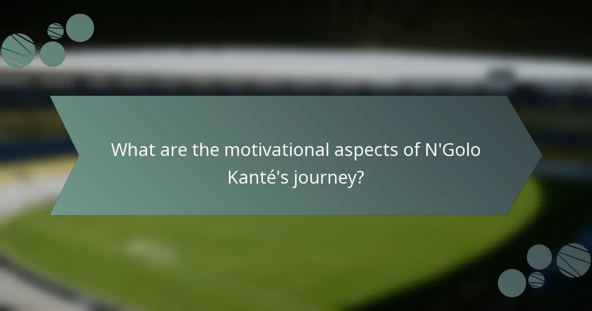 What are the motivational aspects of N'Golo Kanté's journey?