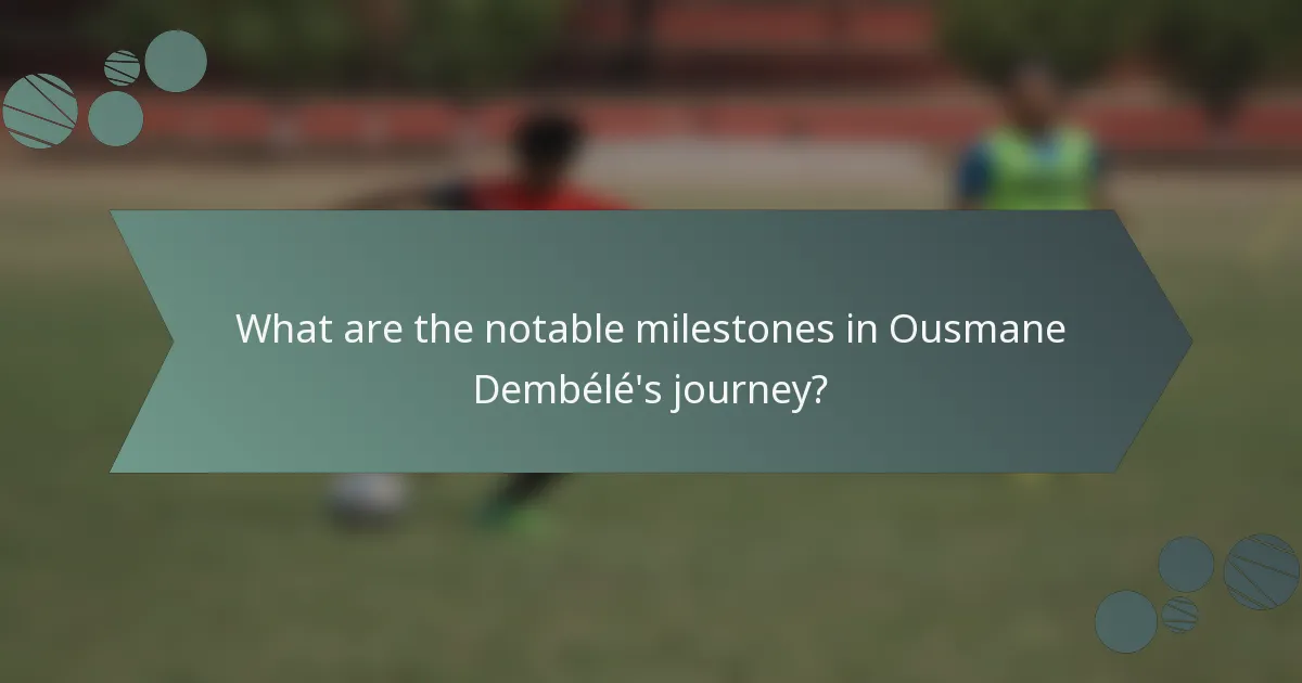 What are the notable milestones in Ousmane Dembélé's journey?