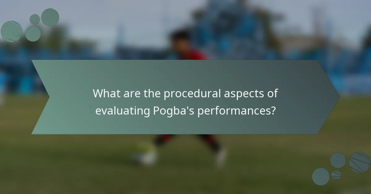 What are the procedural aspects of evaluating Pogba's performances?