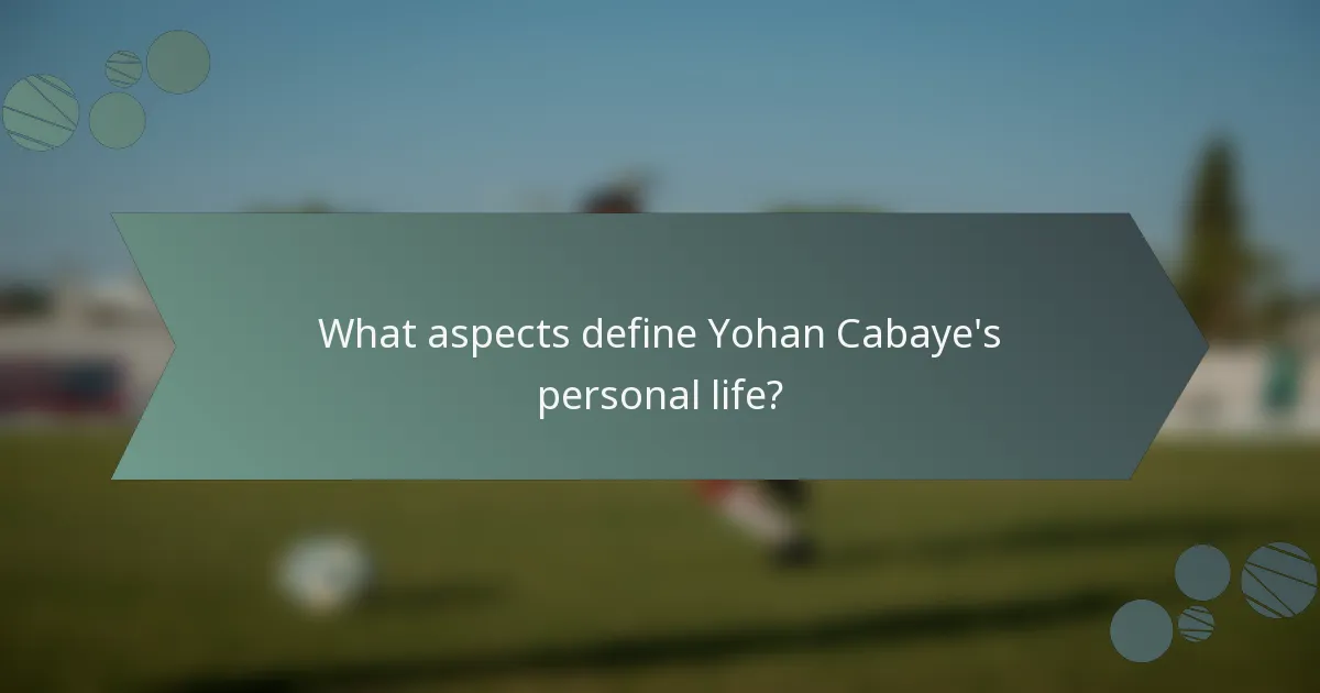 What aspects define Yohan Cabaye's personal life?