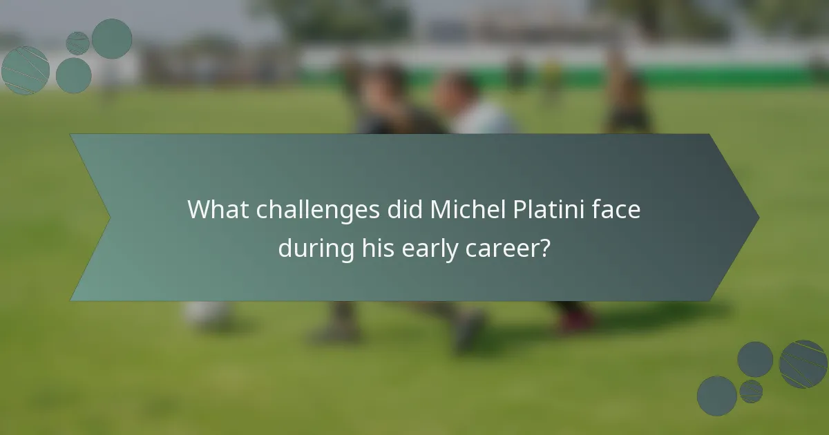 What challenges did Michel Platini face during his early career?
