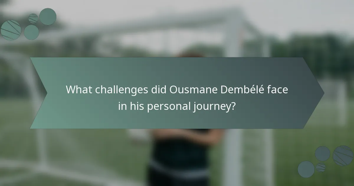 What challenges did Ousmane Dembélé face in his personal journey?
