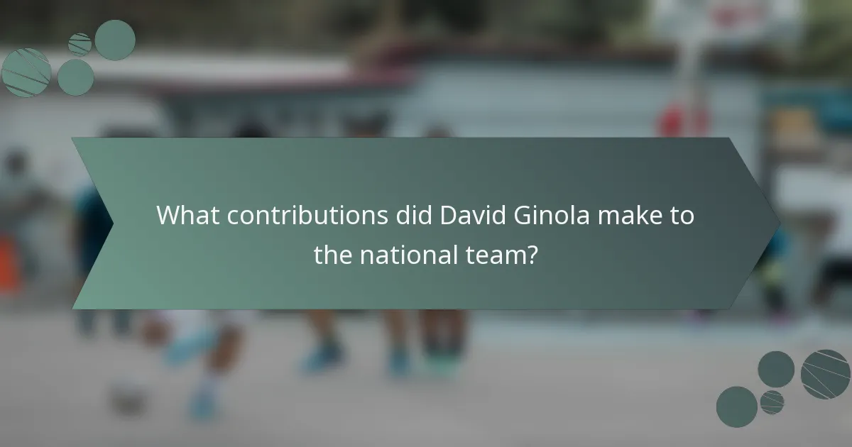 What contributions did David Ginola make to the national team?