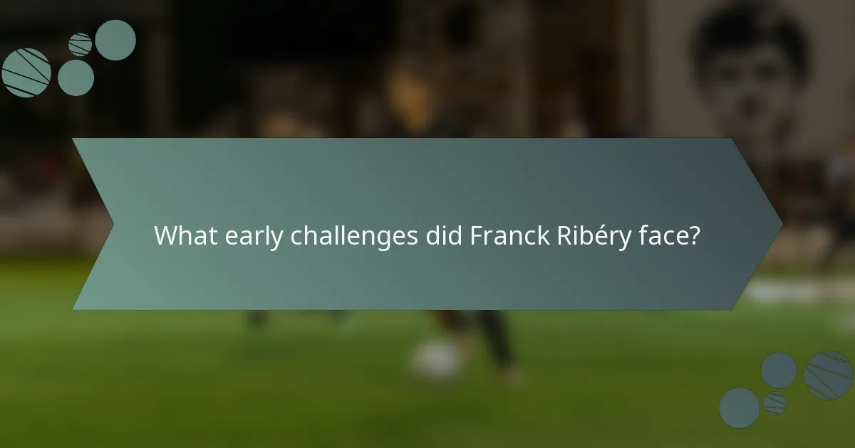 What early challenges did Franck Ribéry face?