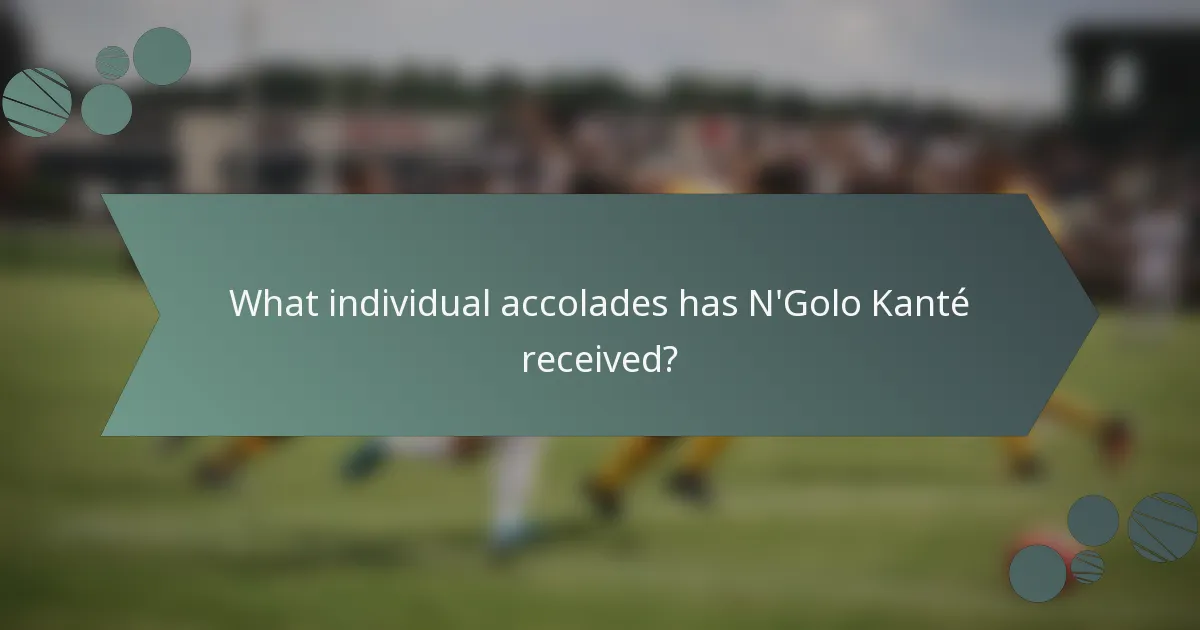 What individual accolades has N'Golo Kanté received?