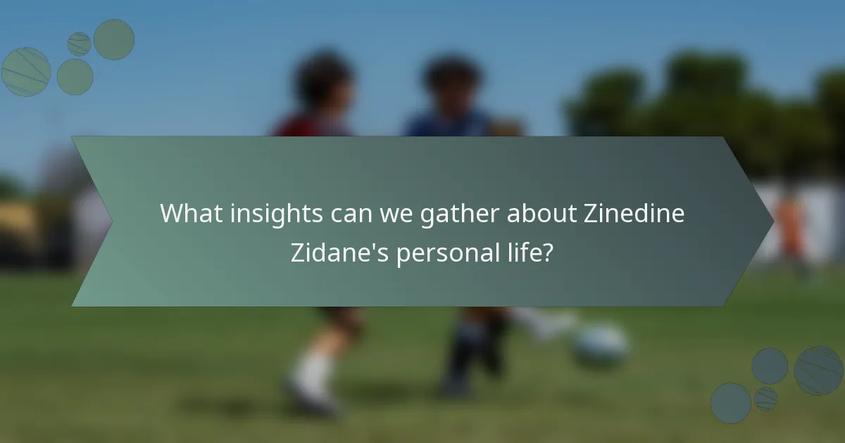 What insights can we gather about Zinedine Zidane's personal life?