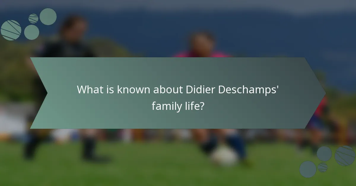 What is known about Didier Deschamps' family life?