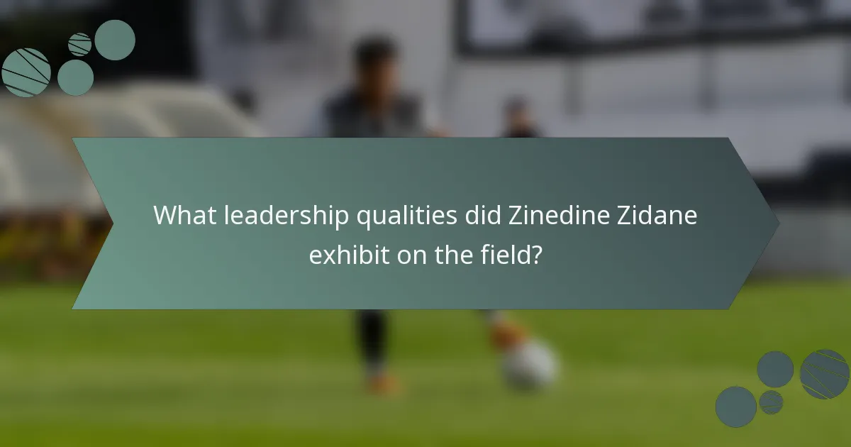 What leadership qualities did Zinedine Zidane exhibit on the field?