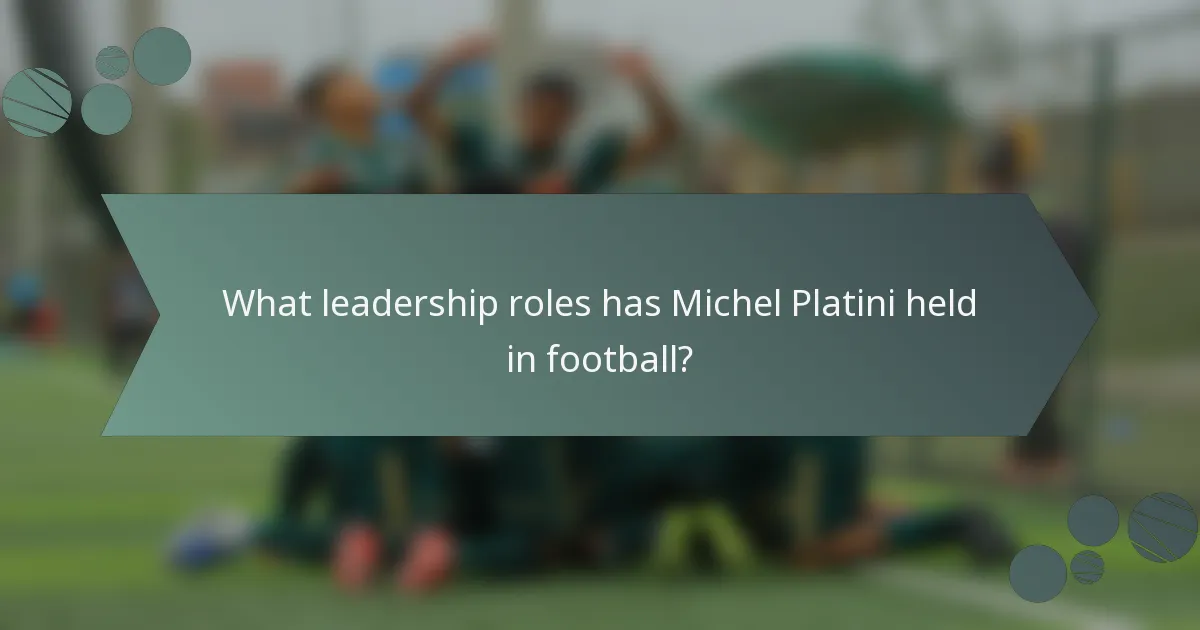 What leadership roles has Michel Platini held in football?
