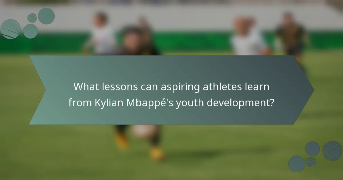 What lessons can aspiring athletes learn from Kylian Mbappé's youth development?