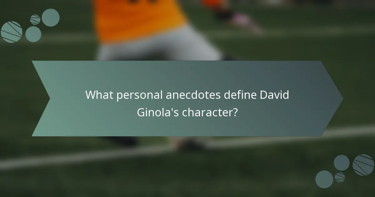 What personal anecdotes define David Ginola's character?