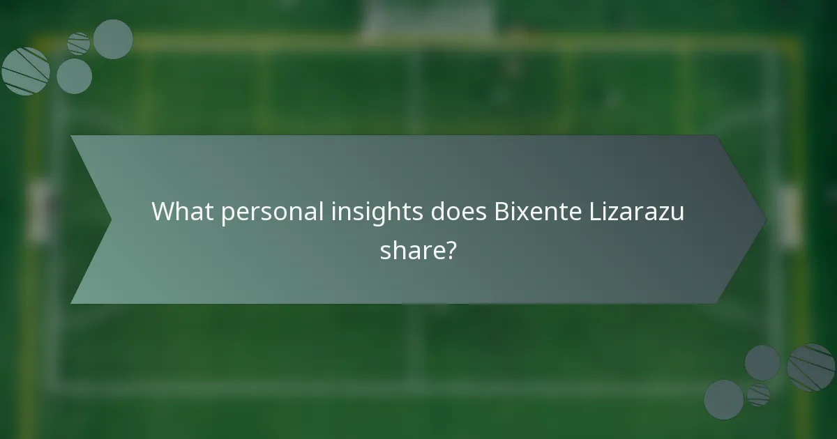 What personal insights does Bixente Lizarazu share?