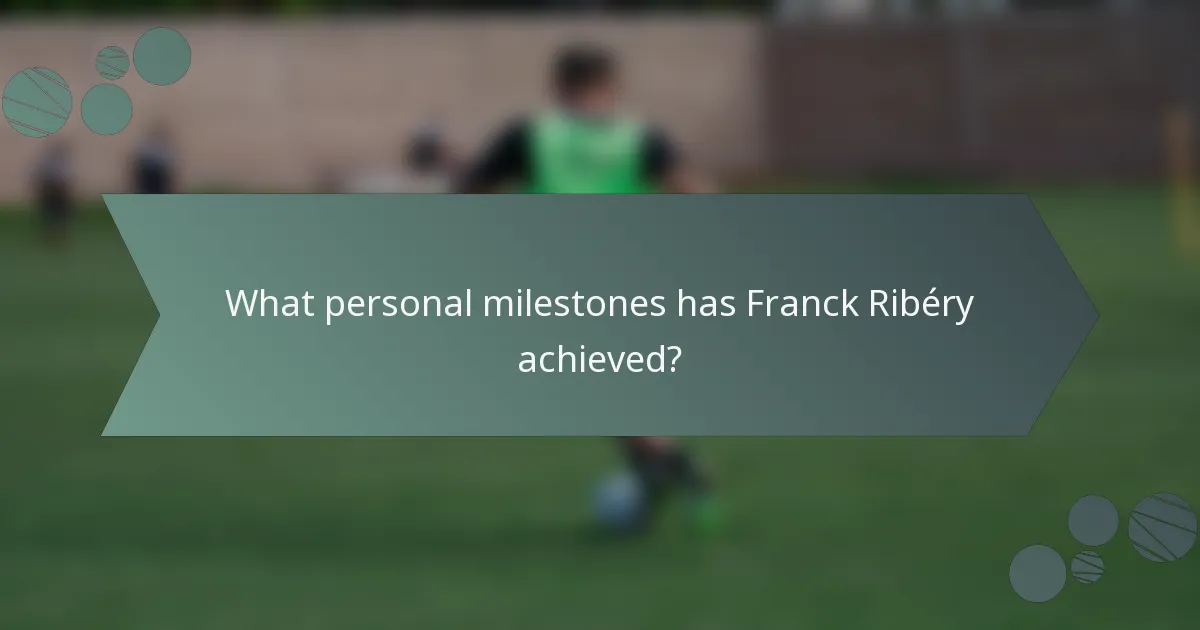 What personal milestones has Franck Ribéry achieved?