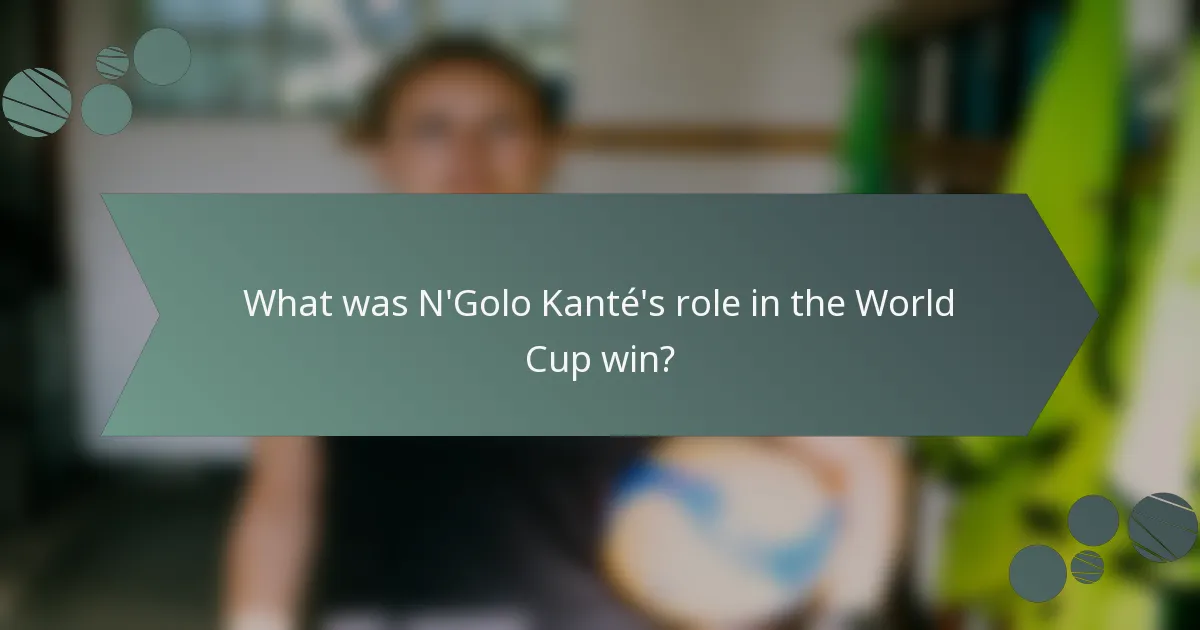 What was N'Golo Kanté's role in the World Cup win?