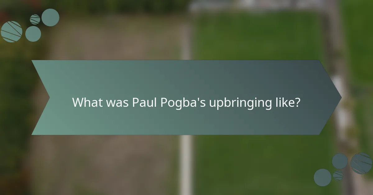What was Paul Pogba's upbringing like?
