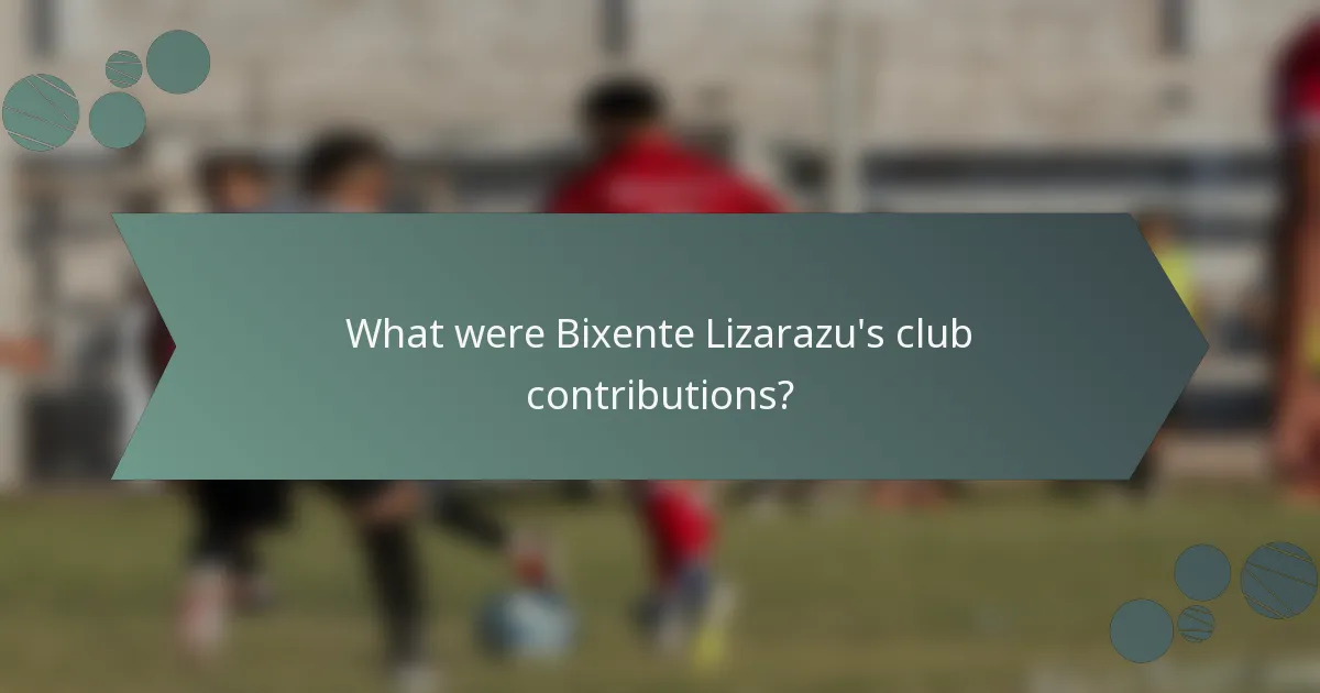 What were Bixente Lizarazu's club contributions?