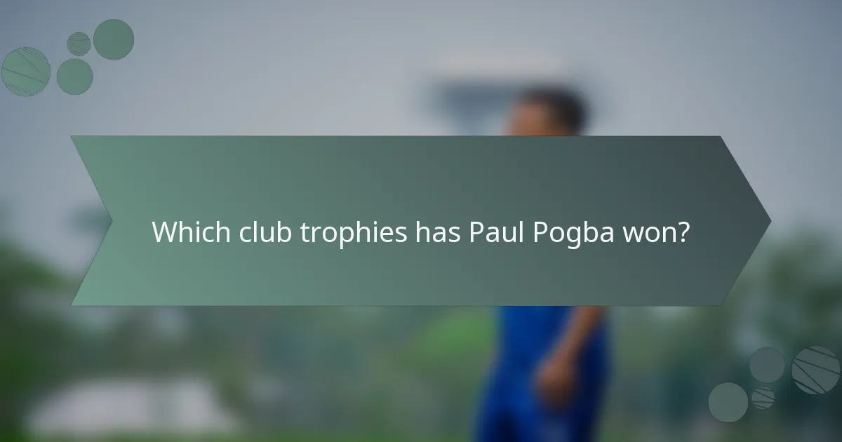Which club trophies has Paul Pogba won?