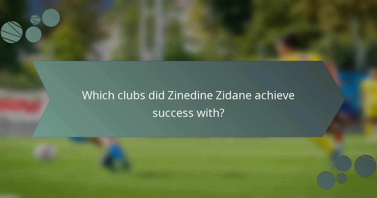 Which clubs did Zinedine Zidane achieve success with?