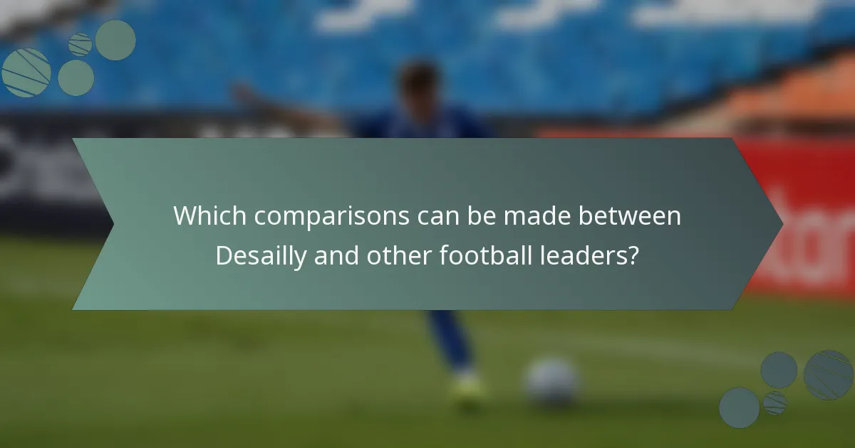 Which comparisons can be made between Desailly and other football leaders?