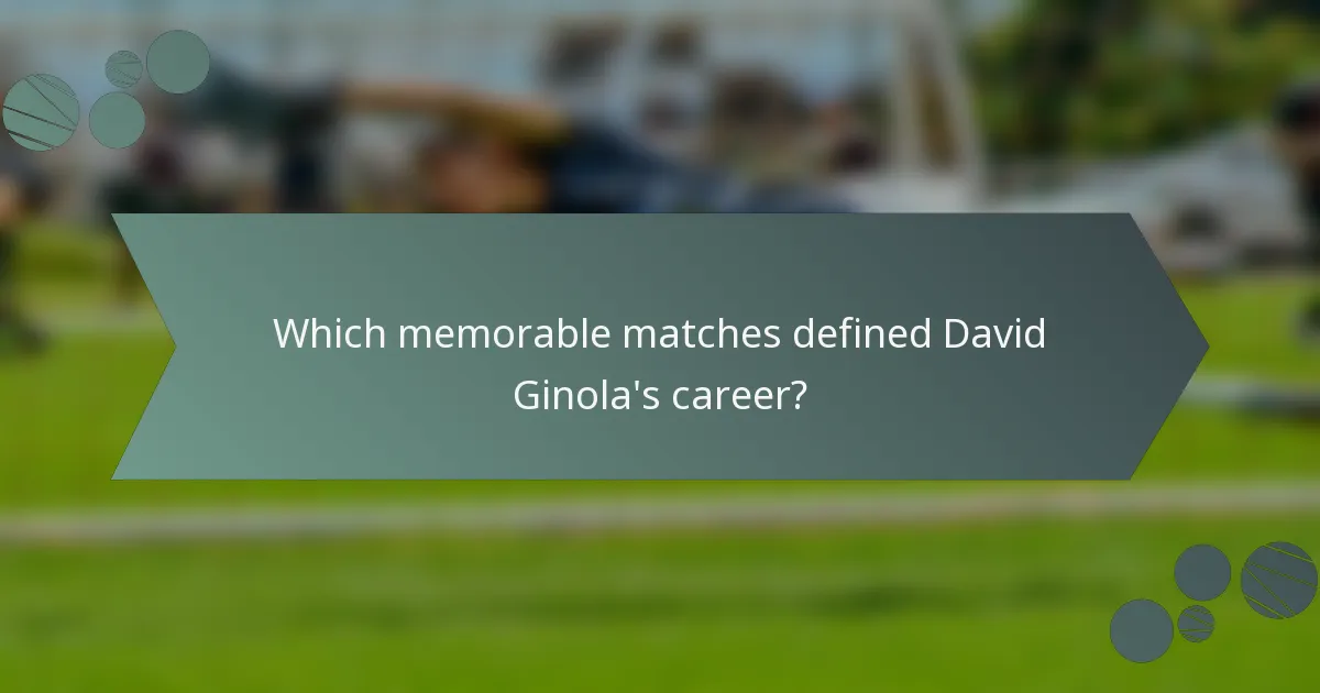 Which memorable matches defined David Ginola's career?