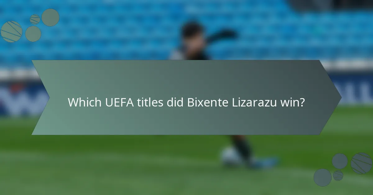 Which UEFA titles did Bixente Lizarazu win?