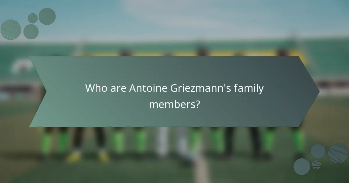 Who are Antoine Griezmann's family members?