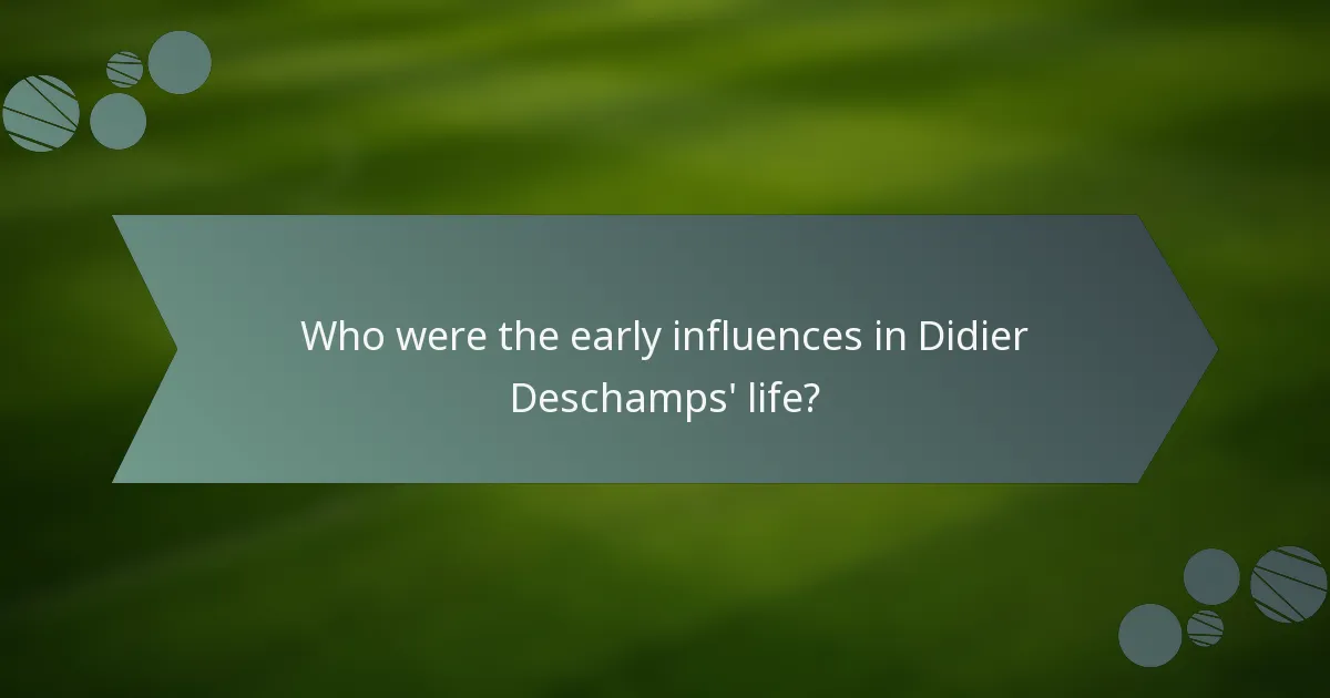 Who were the early influences in Didier Deschamps' life?